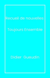 Recueil de nouvelles - Toujours ensemble