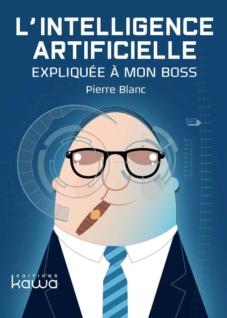 L'Intelligence Artificielle expliquée à mon boss - Pierre Blanc - KAWA