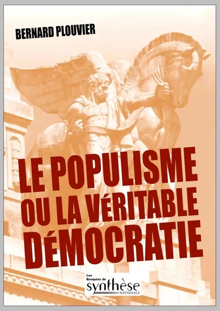 Le populisme ou la véritable démocratie - Bernard Plouvier - SYNTHESE NATION