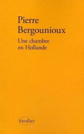 Une chambre en Hollande - Pierre BERGOUNIOUX - VERDIER