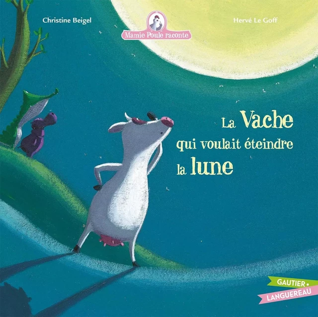 Mamie poule raconte - La vache qui voulait éteindre la lune - Christine Beigel - GAUTIER LANGU.