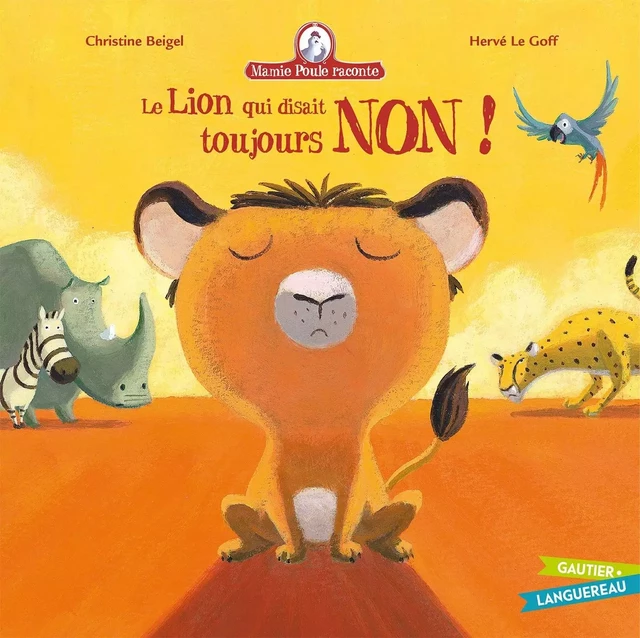 Mamie Poule raconte - Le lion qui disait toujours NON ! - Christine Beigel - GAUTIER LANGU.