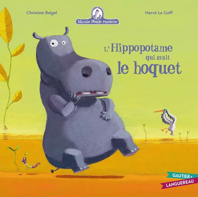 Mamie Poule raconte - L'hippopotame qui avait le hoquet - Christine Beigel, Hervé Le Goff - GAUTIER LANGU.