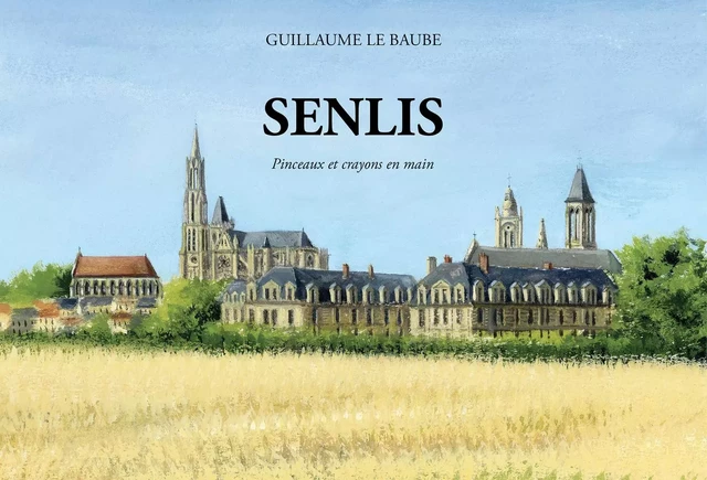 Senlis - Guillaume Le Baube - LE BAUBE