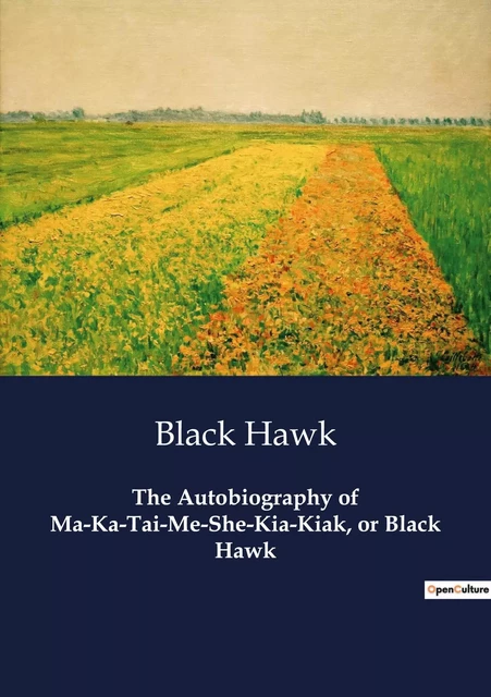 The Autobiography of Ma-Ka-Tai-Me-She-Kia-Kiak, or Black Hawk - Black Hawk - CULTUREA