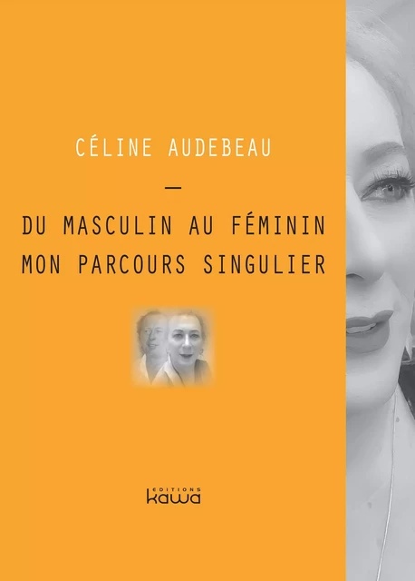 Du masculin au féminin, mon parcours singulier - Céline AUDEBEAU - KAWA