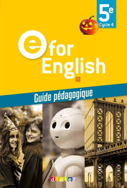 E for English 5e - Anglais Ed.2017 - Guide pédagogique - Laura Cursat, Virginie Bordat, Hélène Chadoeuf, Corinne Létant, Cindy Mathieu, Rupert Morgan, Jason Levine - DIDIER