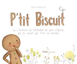 P'tit Biscuit ou l'histoire du bonhomme de pain d'épices qui ne voulut pas finir en miettes