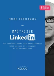 Maitriser LinkedIn 3ème éd. - Pour développer votre image professionnelle, votre business et l'infl