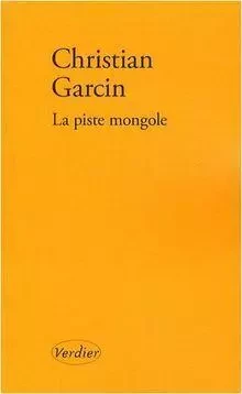 La piste mongole - Christian GARCIN - VERDIER