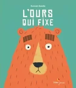 L'Ours qui fixe - Duncan Beedie - DIDIER JEUNESSE