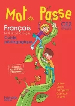 Mot de Passe Français CE2 - Guide pédagogique  - Ed. 2016 - Maryse Lemaire, Ingrid Degat, Cécile deRam, Sylvie Paré, Guillemette d'Enfert, Dominique Goujaud, Fabrizio Perseu, Nicolas Ponchon, Xavier Knowles - HACHETTE EDUC