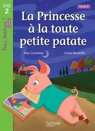 La Princesse à la toute petite patate Niveau 2 - Tous lecteurs ! Romans - Livre élève - Ed. 2016