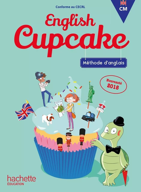 Anglais CM - Collection English Cupcake - Livre élève - Ed. 2018 - Christophe Romeu, Elena Iordan - HACHETTE EDUC