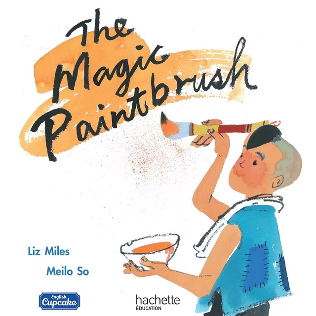 Anglais CM - Collection English Cupcake - Album 5 The Magic Paintbrush - Ed. 2018 - Liz Miles - HACHETTE EDUC