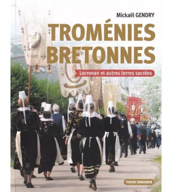 Troménies bretonnes  - MIKAEL GENDRY - YORAN EMBANNER