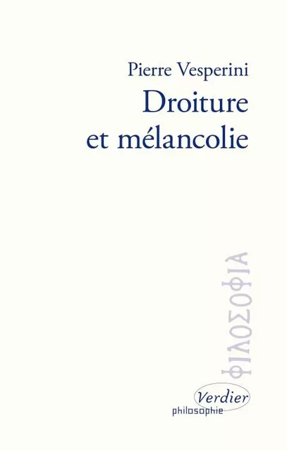 Droiture et mélancolie - Pierre Vesperini - VERDIER