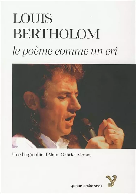 LOUIS BERTHOLOM Le poème comme un cri - ALAIN GABRIEL MONOT - YORAN EMBANNER