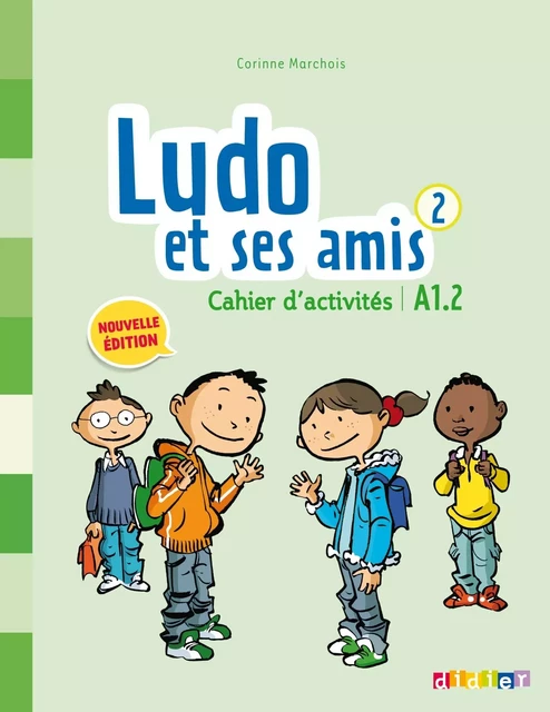 Ludo et ses amis 2 - Niv. A1.2 - Cahier d'activités - Corinne Marchois, Stéphanie Kerkmann - DIDIER