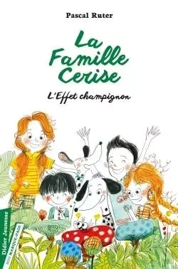 La Famille Cerise, L'Effet champignon - Tome 3 - Pascal Ruter - DIDIER JEUNESSE