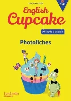 Anglais CM1 - Collection English Cupcake - Photofiches - Ed. 2016 - Christophe Romeu, Elena Iordan - HACHETTE EDUC