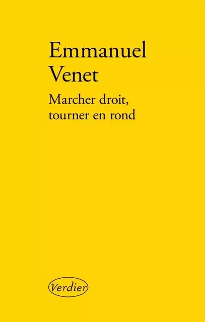 Marcher droit, tourner en rond - Emmanuel Venet - VERDIER