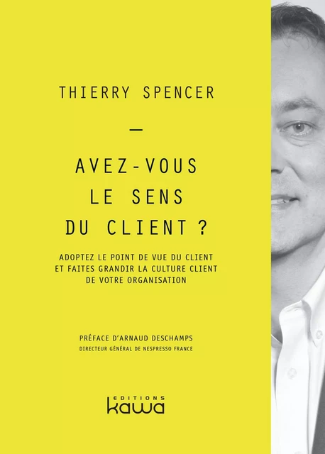 Avez-vous le sens du client ? - Thierry SPENCER, Arnaud Deschamps - KAWA