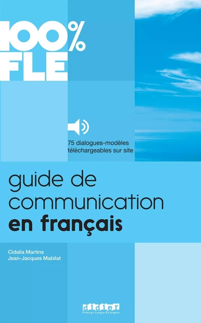 100% FLE - Guide de communication en français  - Livre + audios téléchargeables - Jean-Jacques Mabilat, Cidalia Martins - DIDIER