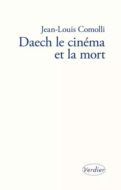 Daech, le cinéma et la mort - Jean-Louis Comolli - VERDIER