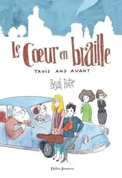 Le Coeur en braille - Trois ans avant - Pascal Ruter - DIDIER JEUNESSE