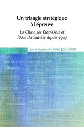 Un triangle stratégique à l'épreuve : la Chine, les Etats-Unis et l’Asie du Sud-Est depuis 1947