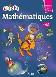 Litchi Mathématiques CM2 - Manuel élève - Ed. 2015