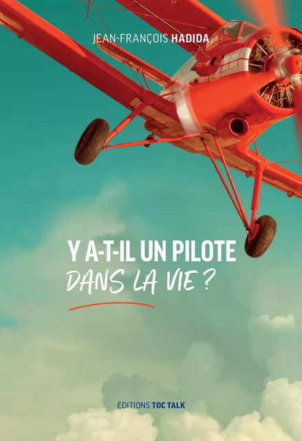 Y a-t-il un pilote dans la vie ? - Jean-François HADIDA - TOC TALK EDIT