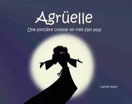 Agrüelle, une sorcière comme on n'en fait plus