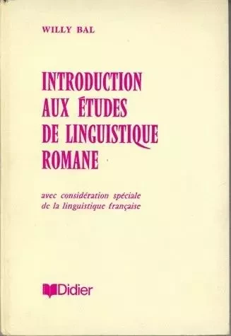 Introduction aux études de linguistique romane - Willy Bal - Klincksieck