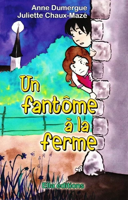 Un fantôme à la ferme - Anne DUMERGUE, Juliette Chaux-Mazé - ELLA EDITIONS