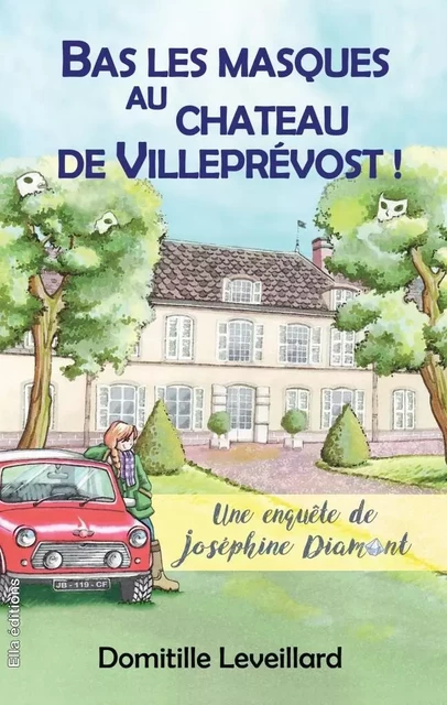 Bas les Masques au château de Villeprévost - Domitille Leveillard - ELLA EDITIONS