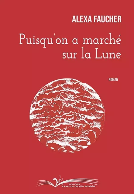 PUISQU'ON A MARCHE SUR LA LUNE - Alexa Faucher - CHEVRE FEUILLE