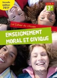 Cahier du citoyen Enseignement Moral et Civique (EMC) cycle 4 / 3e - éd. 2017