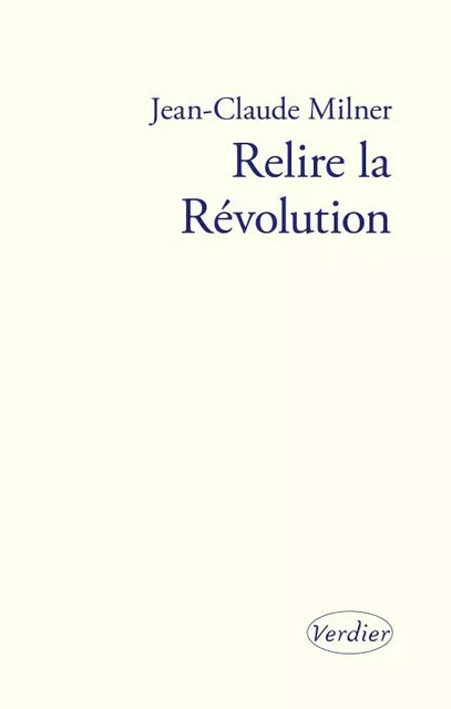 Relire la révolution - Jean-Claude Milner - VERDIER