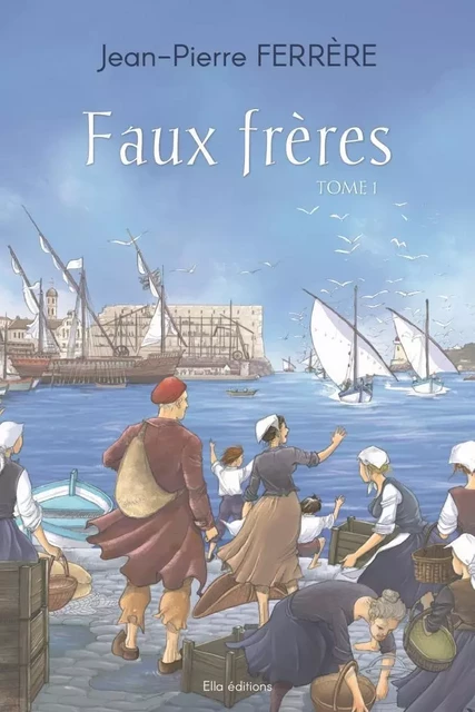 Faux frères tome 1 - Jean-Pierre FERRERE - ELLA EDITIONS