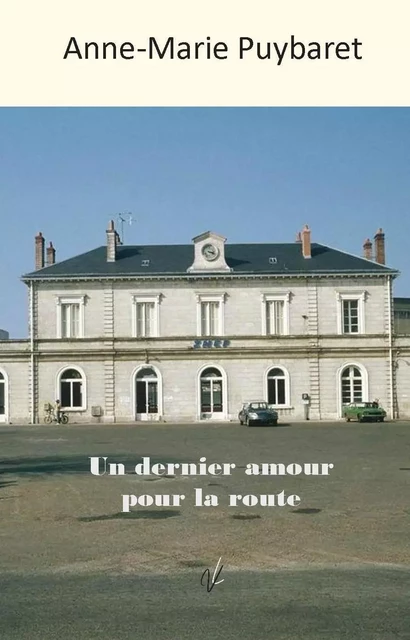 Un dernier amour pour la route - Anne-Marie Puybaret - ELLA EDITIONS