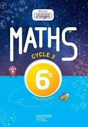 Mission Indigo mathématiques cycle 3 / 6e - éd. 2017