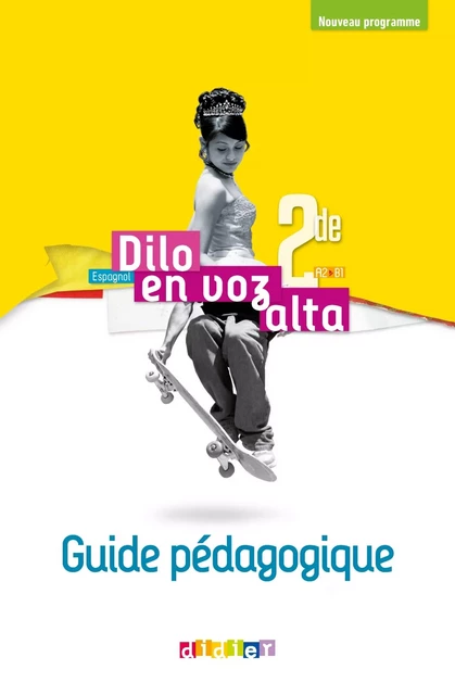 Dilo En Voz Alta 2de - Espagnol Ed.2019 - Guide pédagogique - Elodie Beauvais, David Escobar, Ian Escusa, Imed El Azhar, Marianne Ellafaf, Sonia Ramírez, Thierry Rodriguez - DIDIER