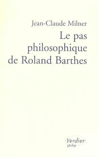 Le pas philosophique de Roland Barthes - Jean-Claude Milner - VERDIER