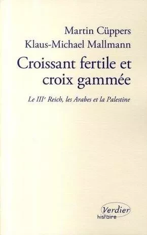 Croissant fertile et croix gammée - Klaus-Michael Mallmann, Martin Cüppers - VERDIER