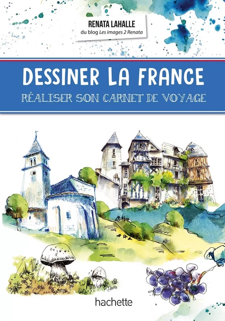 Dessiner la France - Renata LAHALLE - HACHETTE TOURI