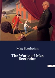 The Works of Max Beerbohm