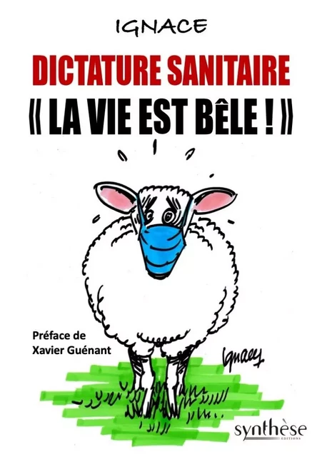 Dictature sanitaire « La vie est bêle » -  Ignace - SYNTHESE NATION