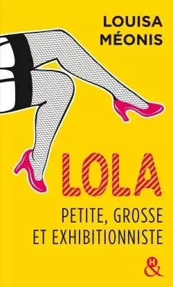 Lola, petite, grosse et exhibitionniste - Louisa Méonis - HARLEQUIN